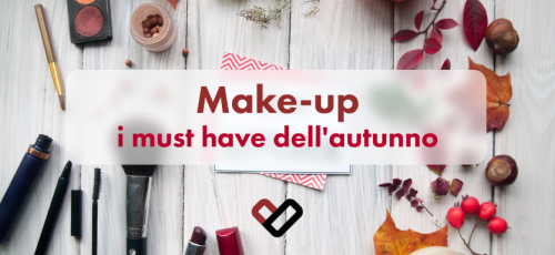 Make-up: i must have dell'autunno 2022 2023 Make-up: i must have dell'autunno 2022 2023