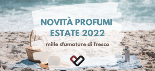 Novità profumi estate 2022 Novità profumi estate 2022